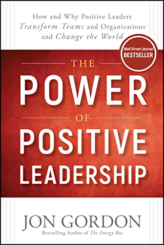 The Power of Positive Leadership: How and Why Positive Leaders Transform Teams and Organizations and Change the World (Jon Gordon) von Wiley